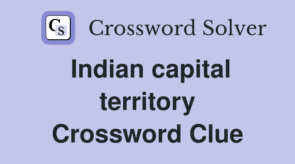 Indian capital territory Crossword Clue