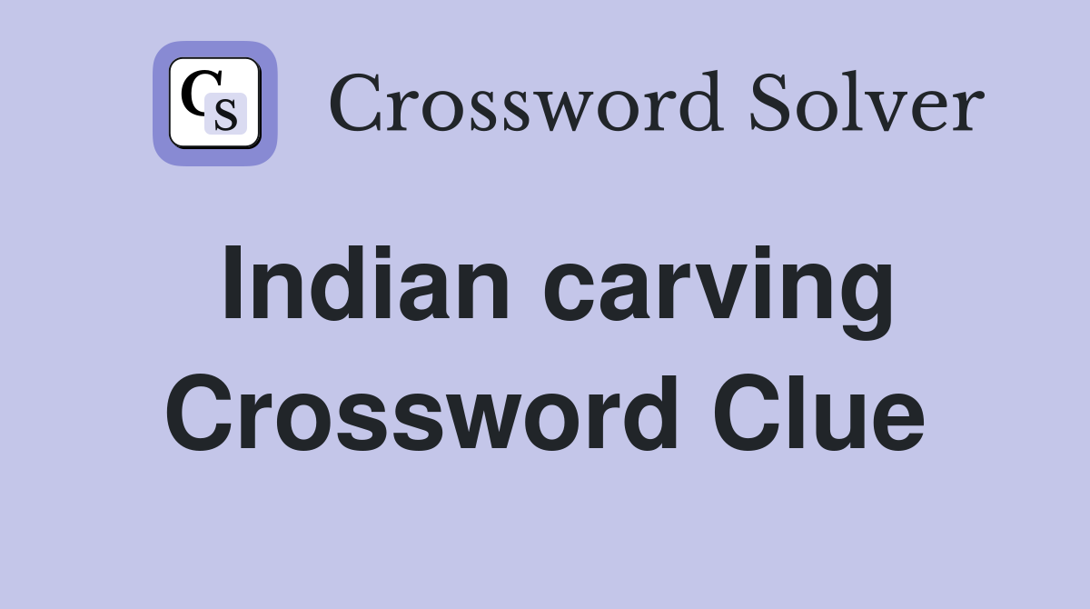 Indian carving Crossword Clue