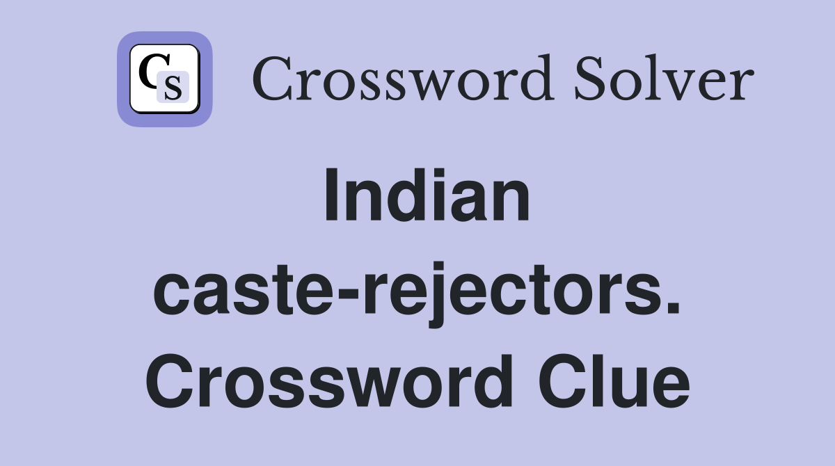 Indian caste-rejectors. Crossword Clue