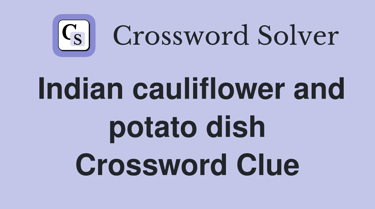Indian cauliflower and potato dish Crossword Clue