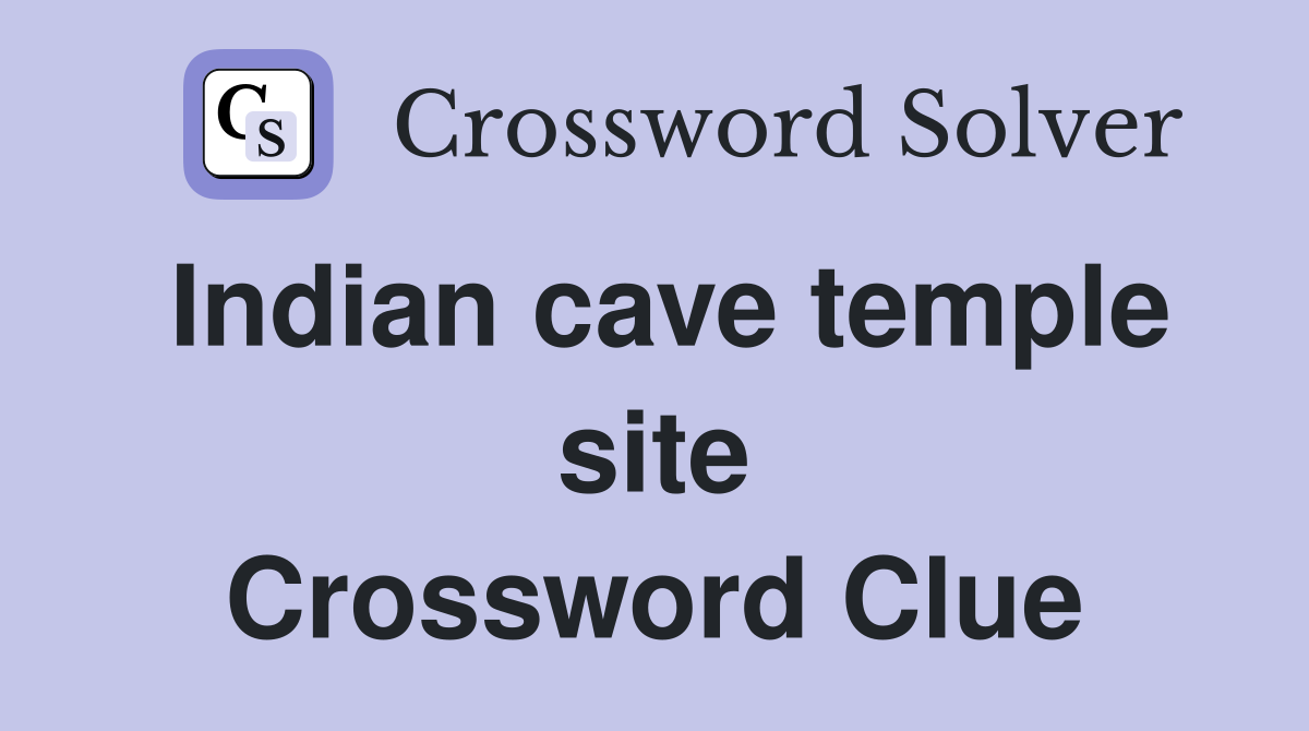 Indian cave temple site Crossword Clue