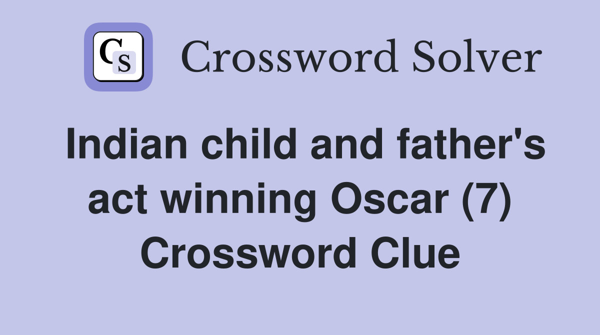 Indian child and father's act winning Oscar (7) Crossword Clue