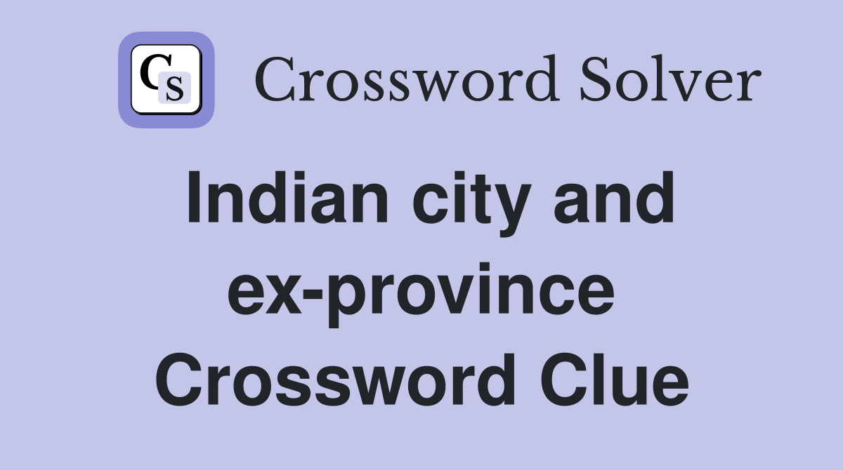 Indian city and ex-province Crossword Clue