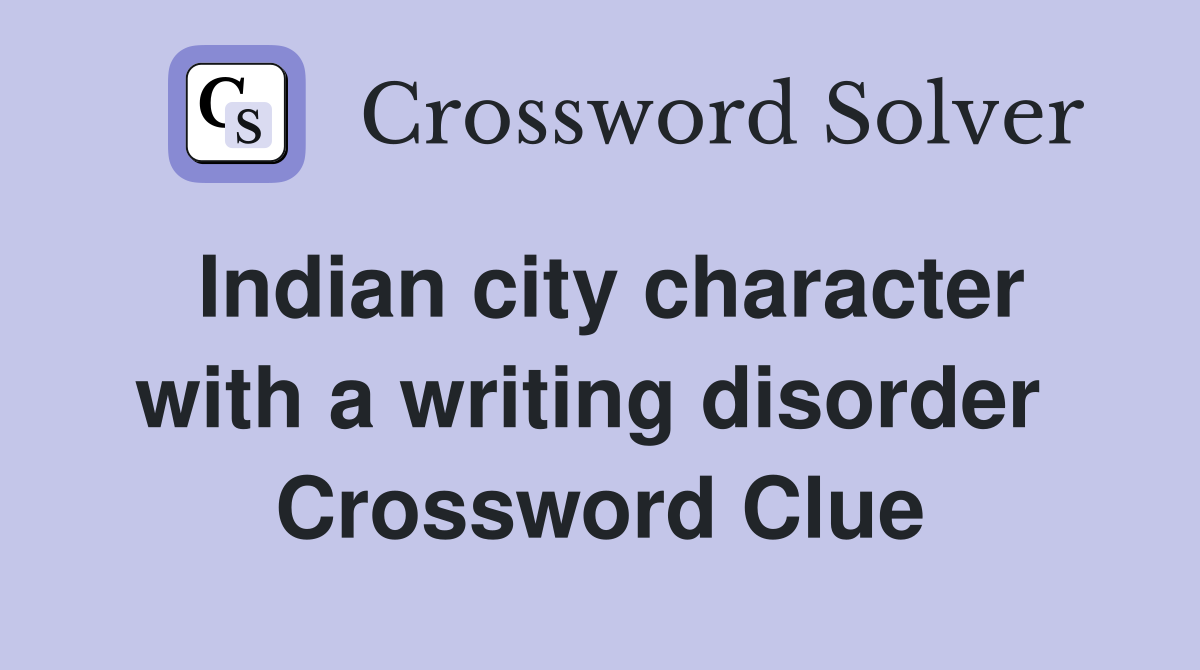 Indian city character with a writing disorder  Crossword Clue