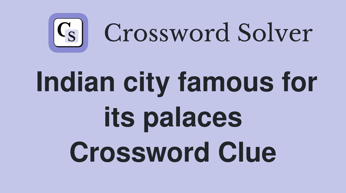 Indian city famous for its palaces Crossword Clue