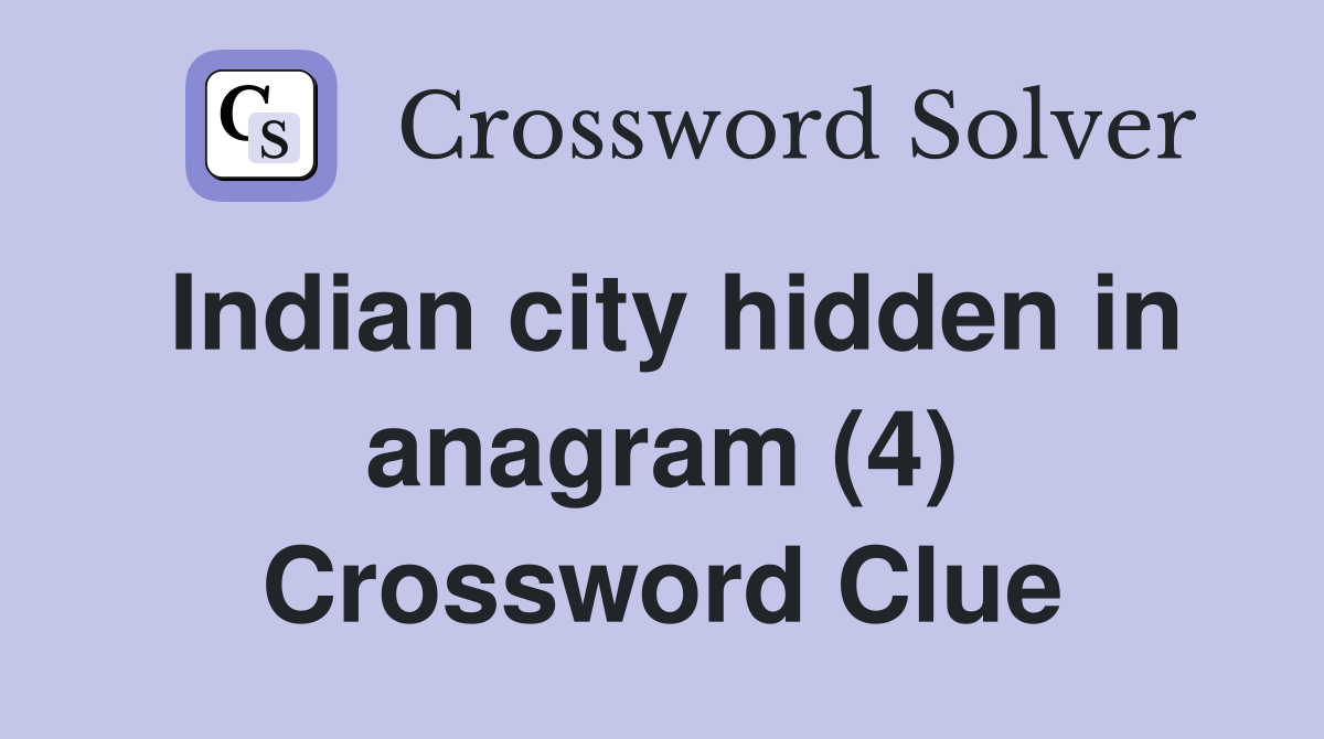 Indian city hidden in anagram (4) Crossword Clue