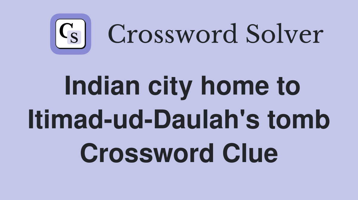 Indian city home to Itimad-ud-Daulah's tomb Crossword Clue