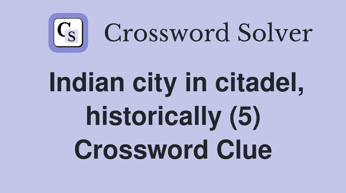 Indian city in citadel, historically (5) Crossword Clue