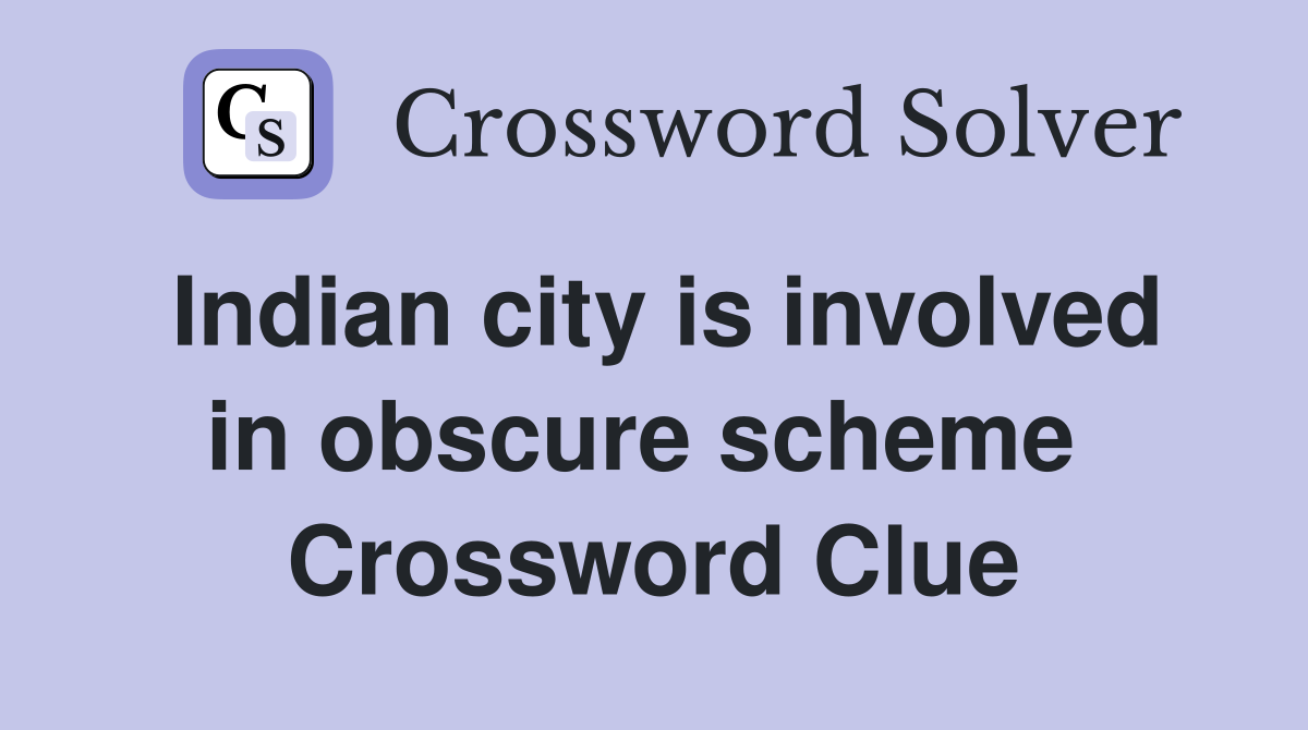 Indian city is involved in obscure scheme  Crossword Clue