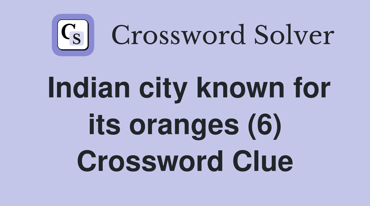 Indian city known for its oranges (6) Crossword Clue