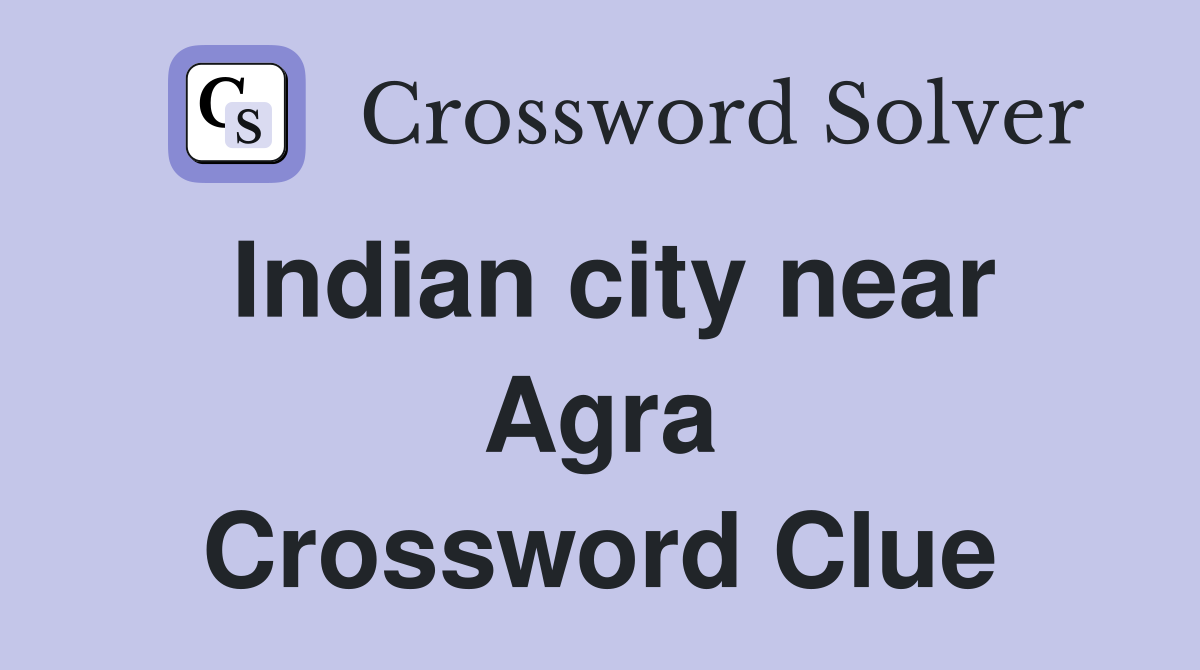 Indian city near Agra Crossword Clue