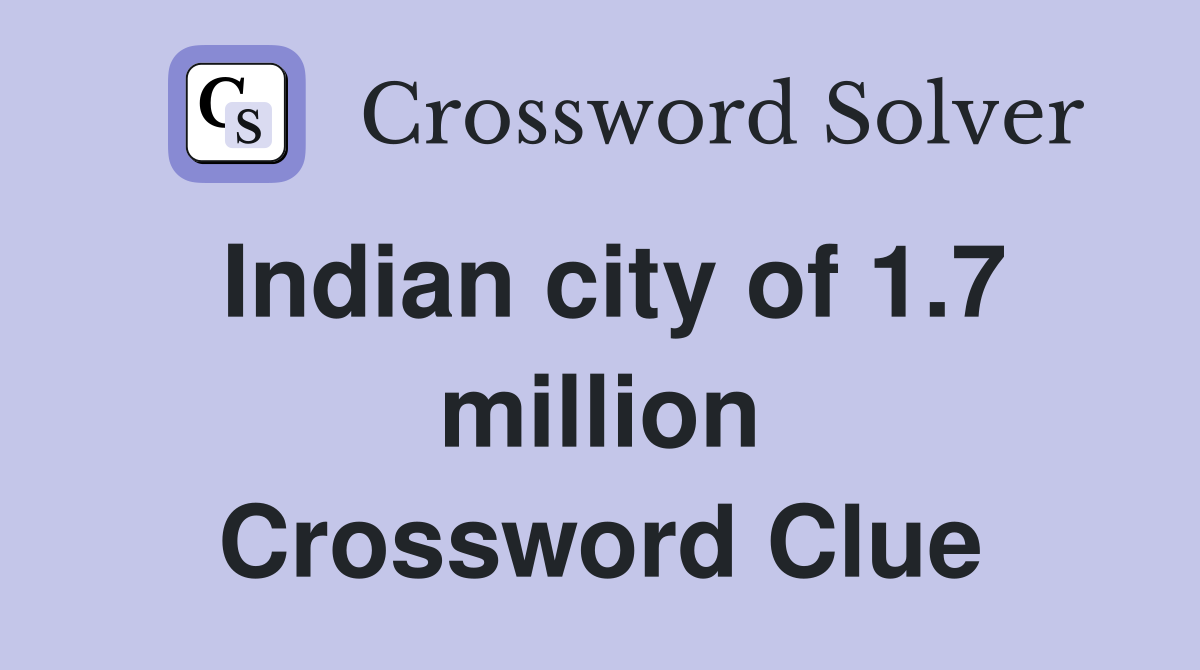 Indian city of 1.7 million Crossword Clue