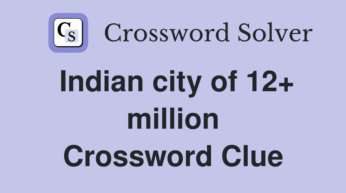 Indian city of 12+ million Crossword Clue
