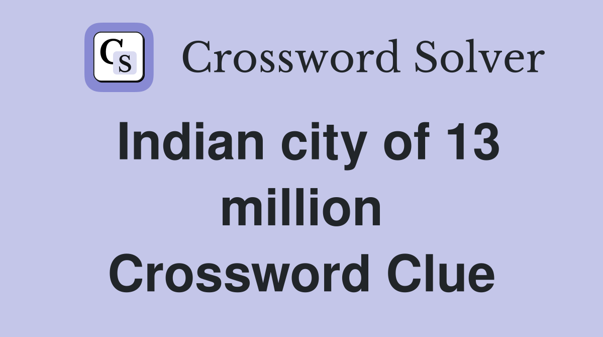 Indian city of 13 million Crossword Clue