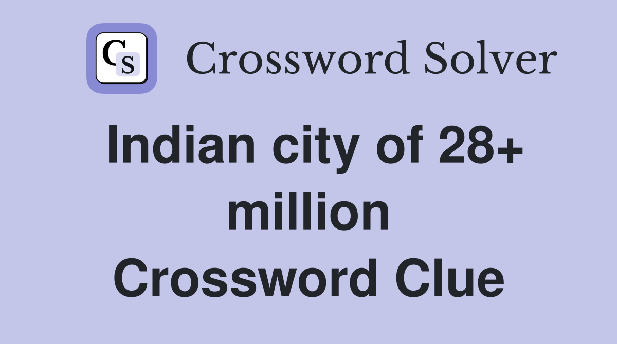 Indian city of 28+ million Crossword Clue