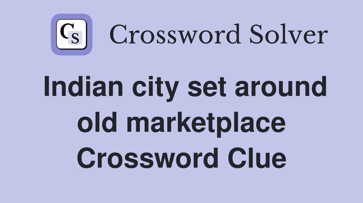 Indian city set around old marketplace Crossword Clue