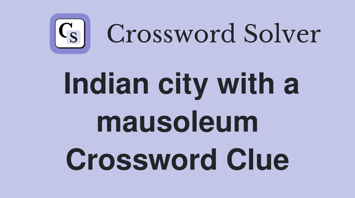 Indian city with a mausoleum Crossword Clue