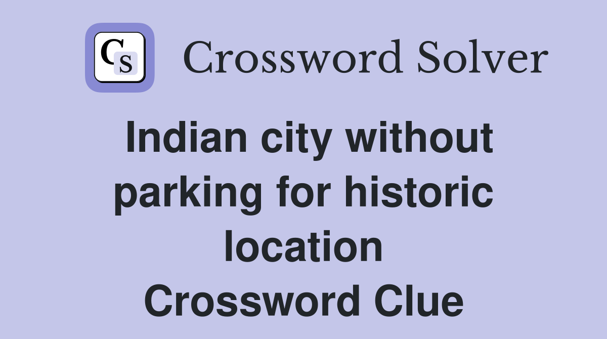 Indian city without parking for historic location Crossword Clue