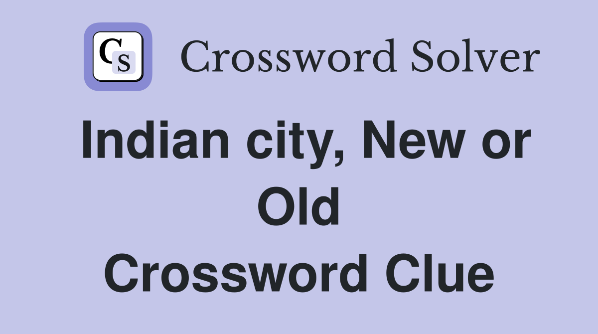 Indian city, New or Old Crossword Clue