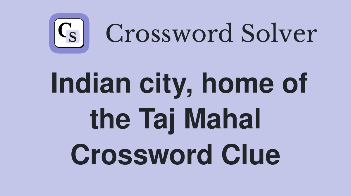 Indian city, home of the Taj Mahal Crossword Clue