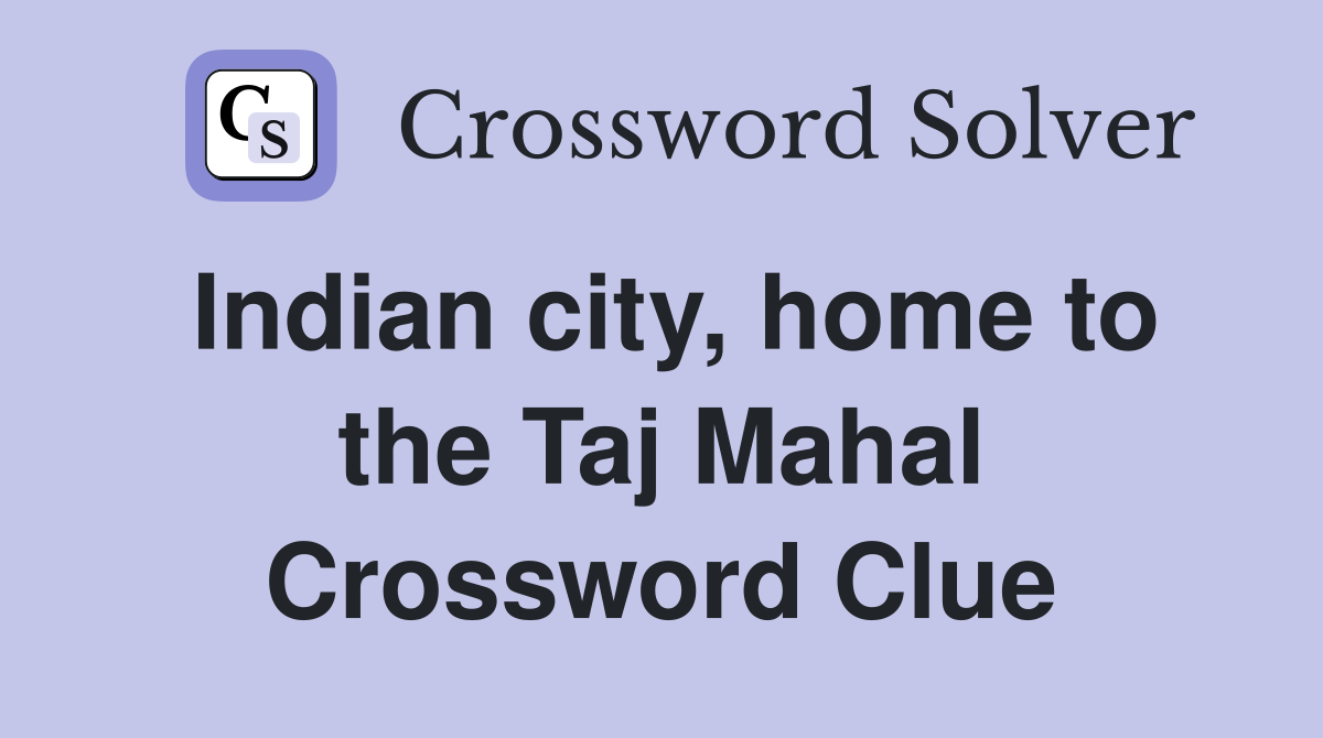 Indian city, home to the Taj Mahal Crossword Clue