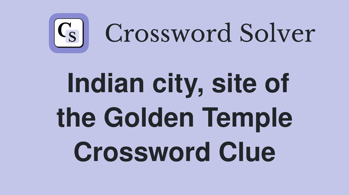 Indian city, site of the Golden Temple Crossword Clue