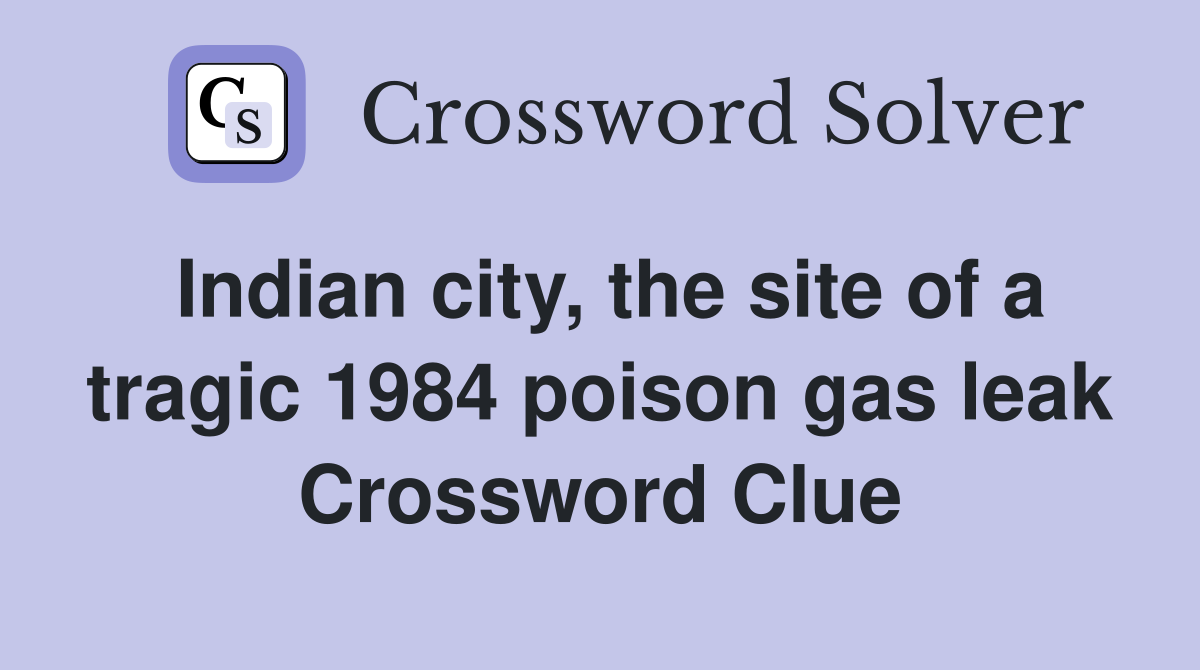 Indian city, the site of a tragic 1984 poison gas leak Crossword Clue