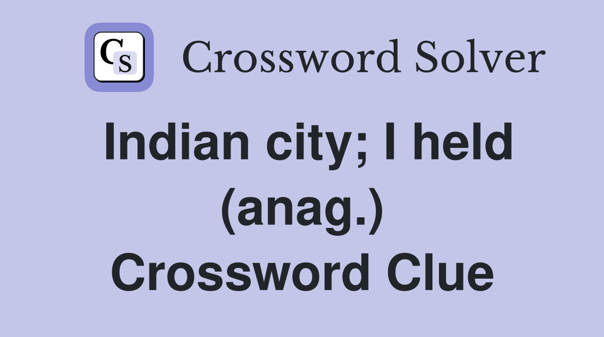 Indian city; I held (anag.) Crossword Clue