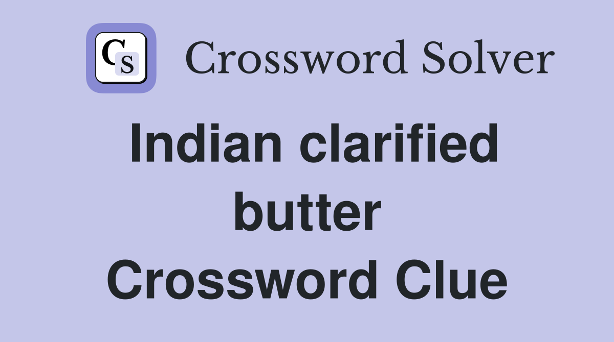 Indian clarified butter Crossword Clue