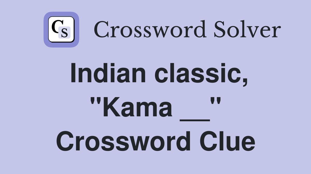 Indian classic, "Kama __" Crossword Clue
