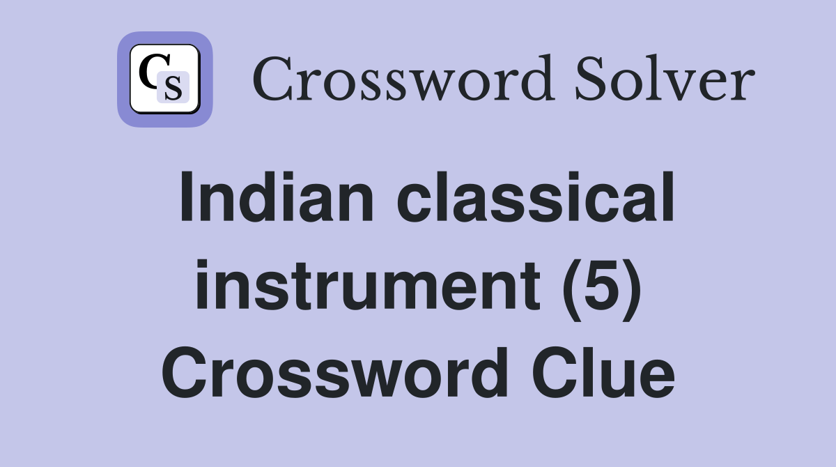 Indian classical instrument (5) Crossword Clue