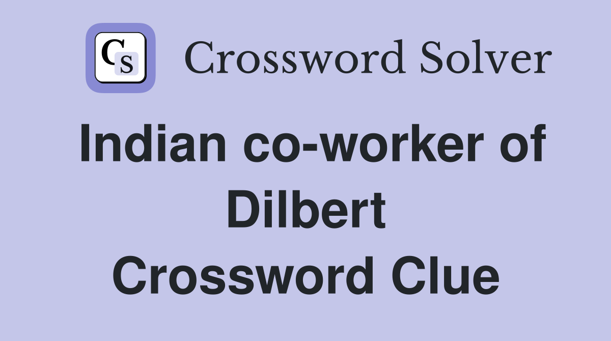 Indian co-worker of Dilbert Crossword Clue
