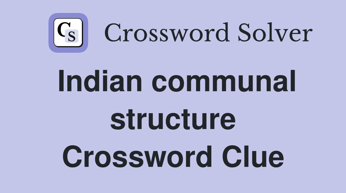 Indian communal structure Crossword Clue