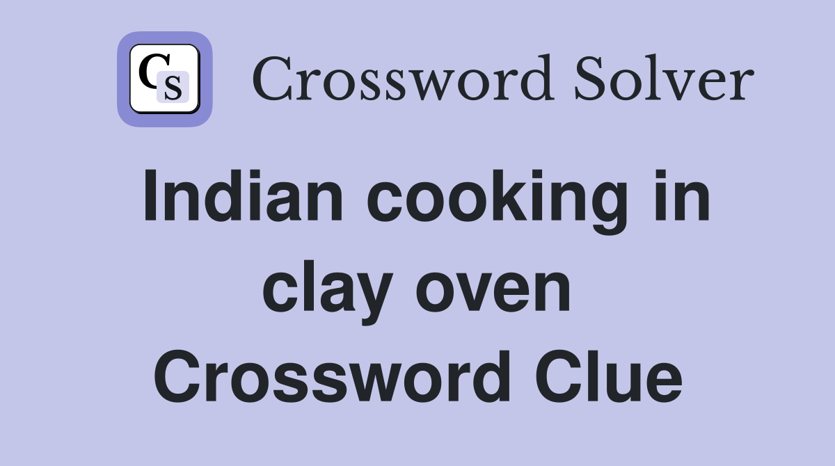 Indian cooking in clay oven Crossword Clue