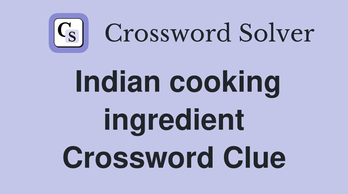 Indian cooking ingredient Crossword Clue