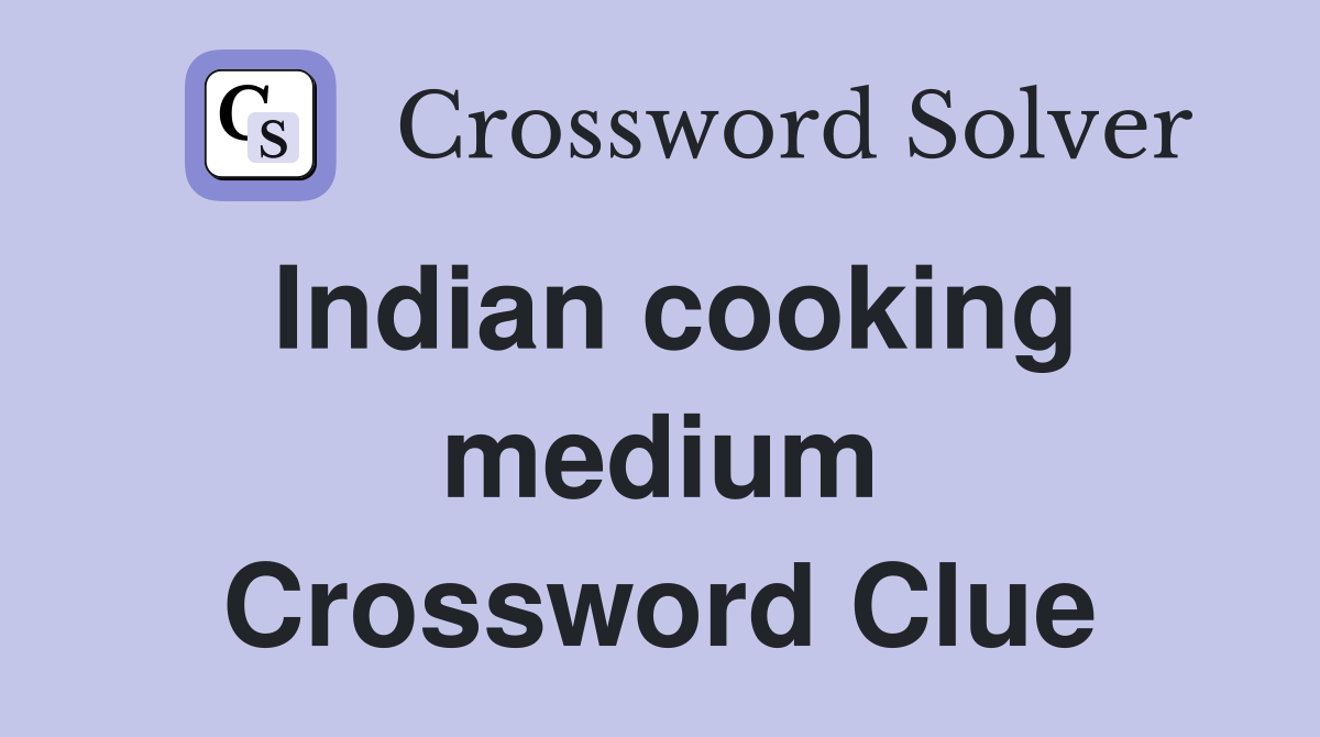 Indian cooking medium Crossword Clue