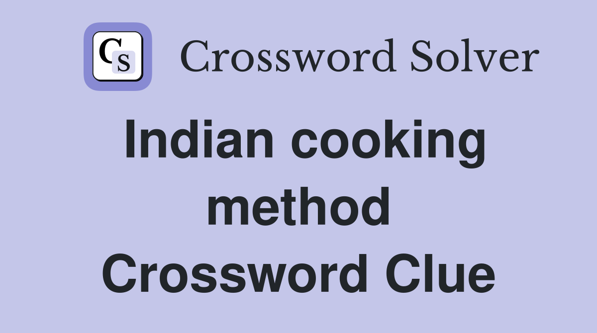Indian cooking method Crossword Clue
