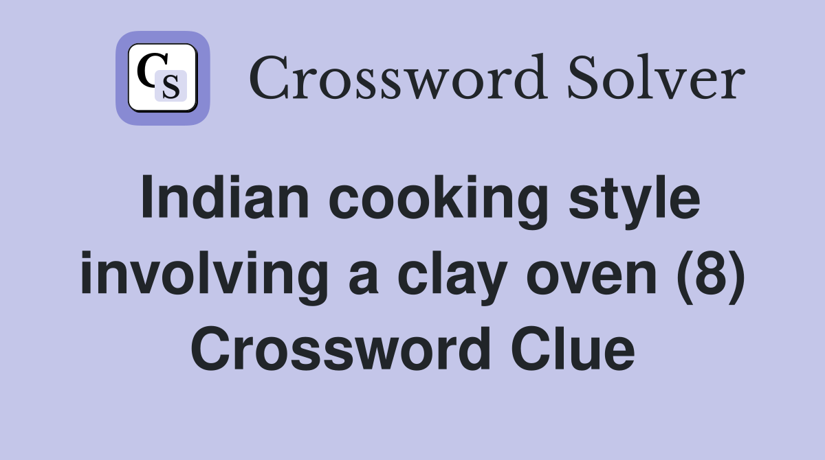 Indian cooking style involving a clay oven (8) Crossword Clue