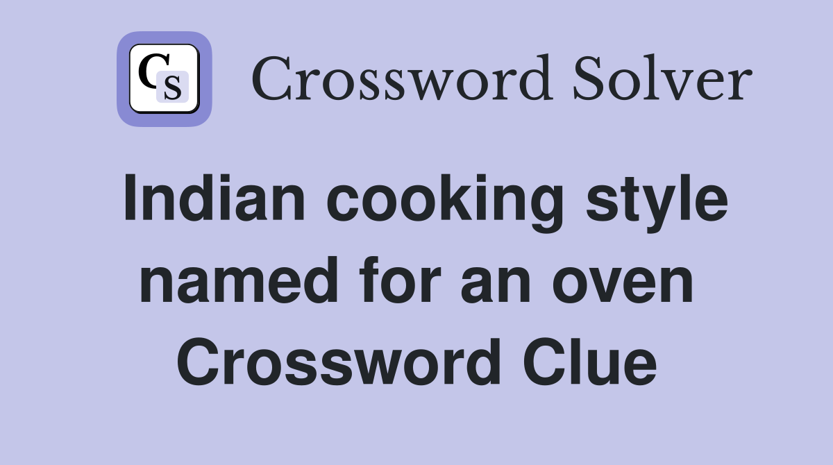 Indian cooking style named for an oven Crossword Clue