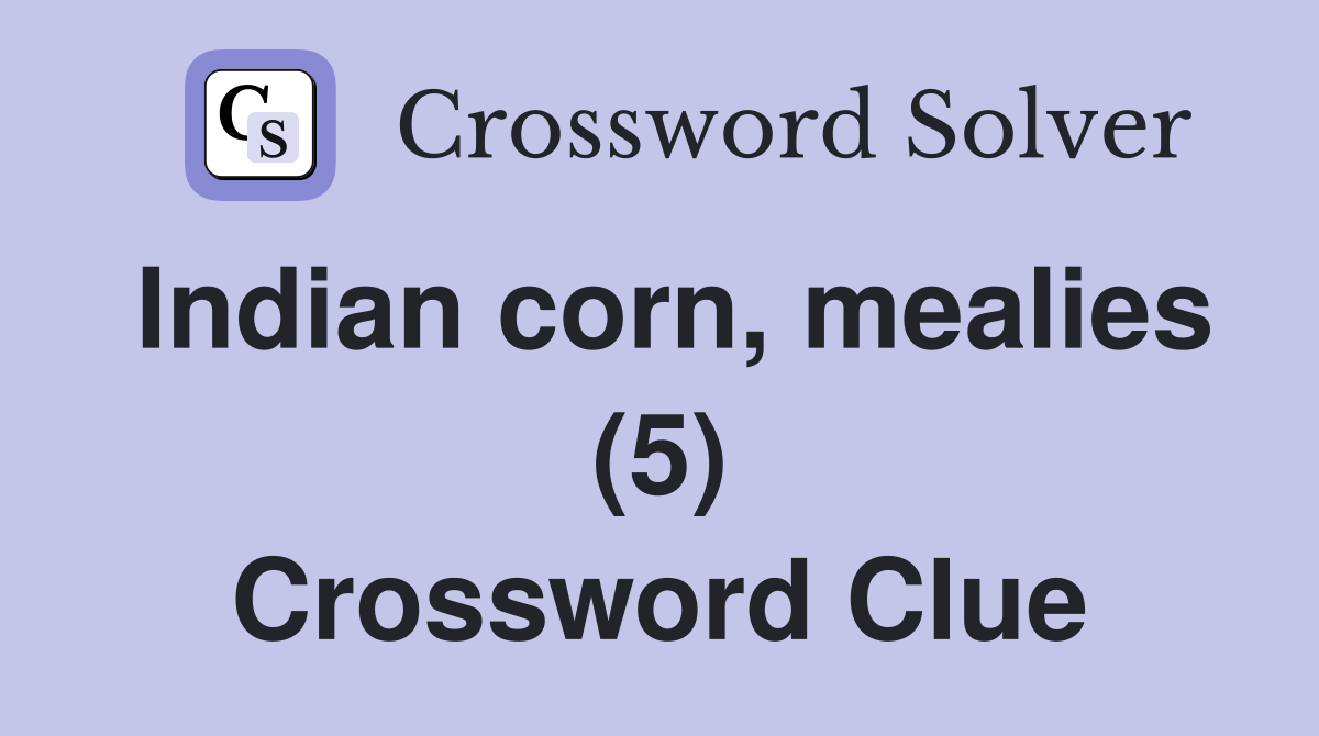 Indian corn, mealies (5) Crossword Clue