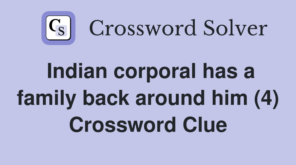 Indian corporal has a family back around him (4) Crossword Clue