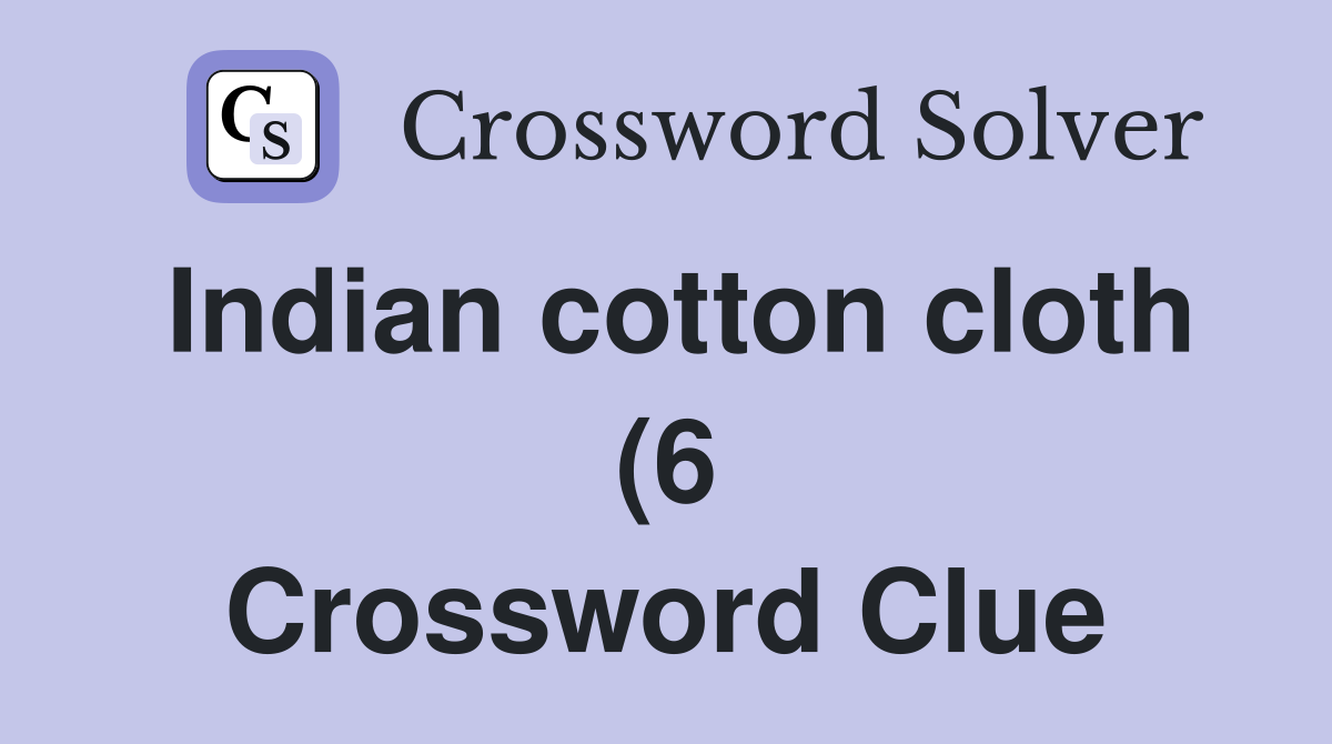 Indian cotton cloth (6) Crossword Clue Answers Crossword Solver Indian cotton cloth (6) Crossword Clue Answers Crossword Solver
