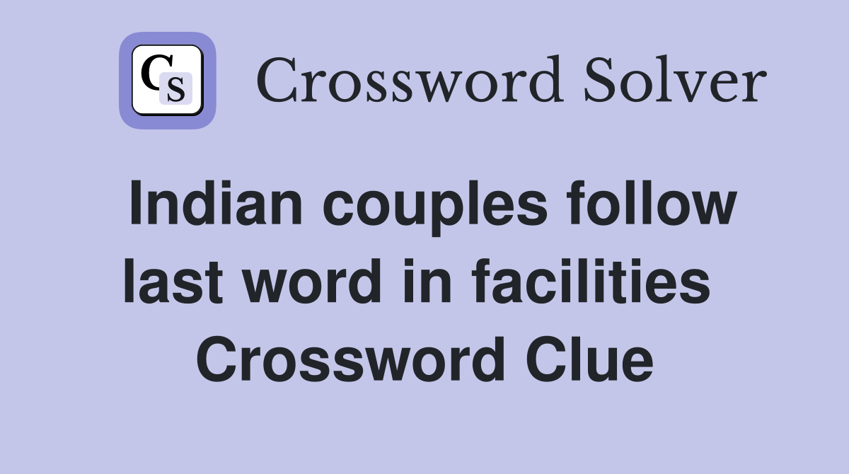 Indian couples follow last word in facilities  Crossword Clue
