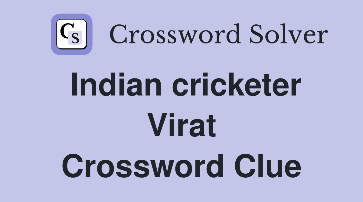 Indian cricketer Virat Crossword Clue