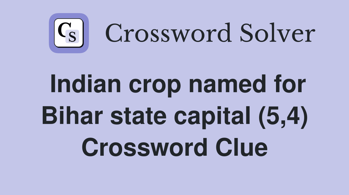 Indian crop named for Bihar state capital (5,4) Crossword Clue