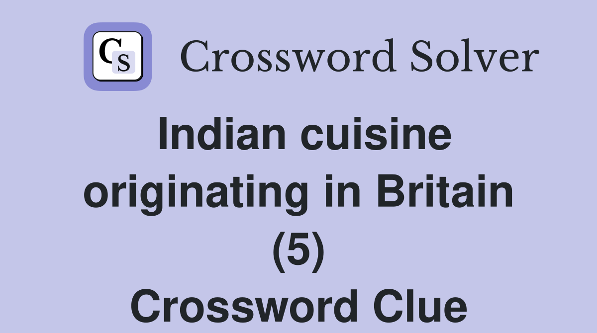 Indian cuisine originating in Britain (5) Crossword Clue
