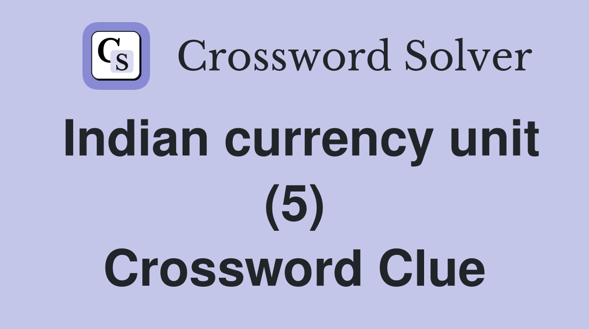 Indian currency unit (5) Crossword Clue
