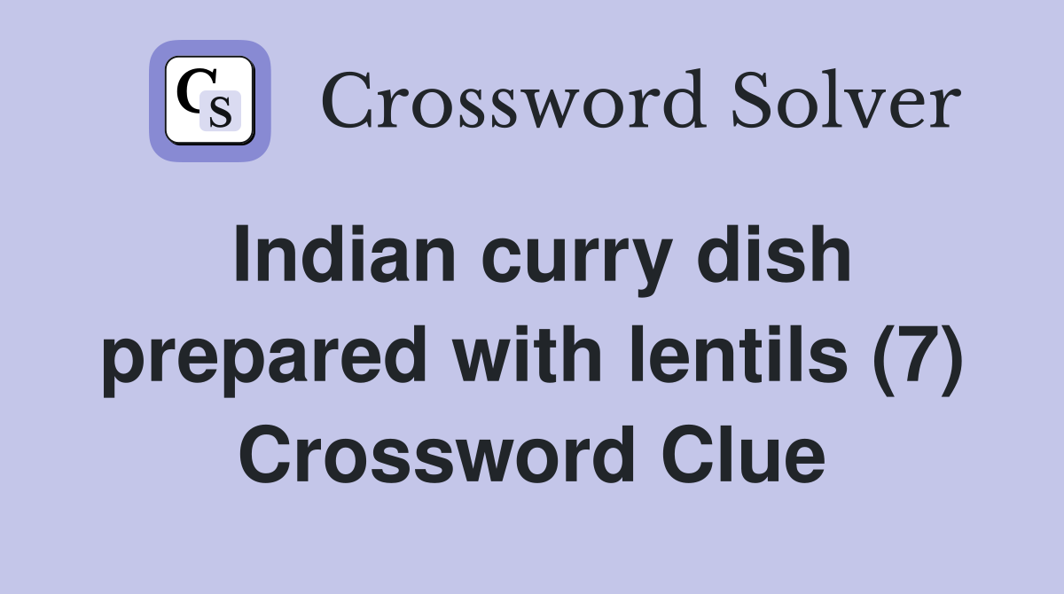 Indian curry dish prepared with lentils (7) Crossword Clue