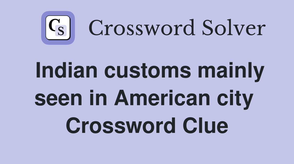 Indian customs mainly seen in American city  Crossword Clue