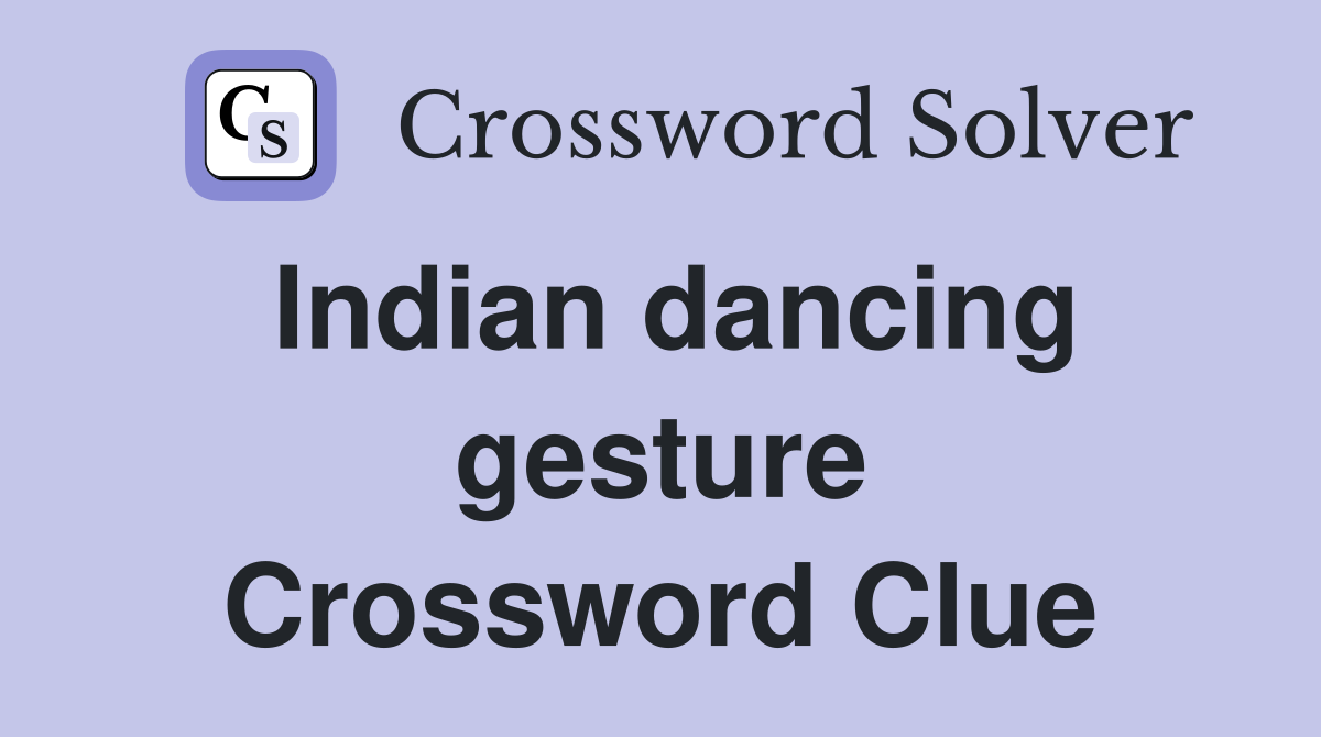 Indian dancing gesture Crossword Clue